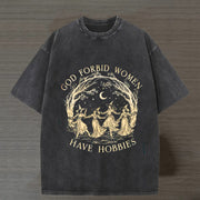God Forbid Women Have Hobbies T-shirt