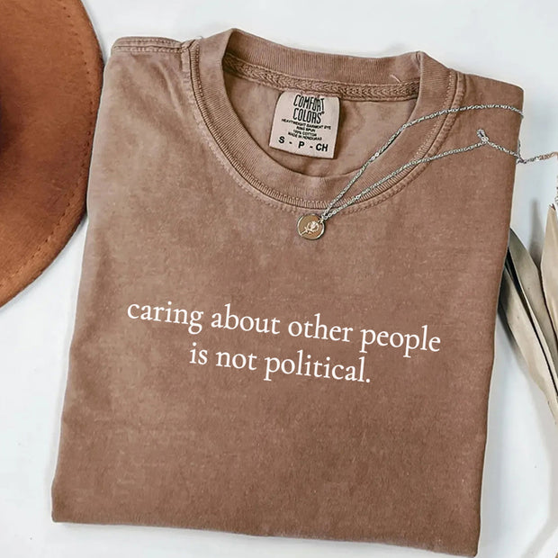 Caring About Other People Is Not Political T-shirt