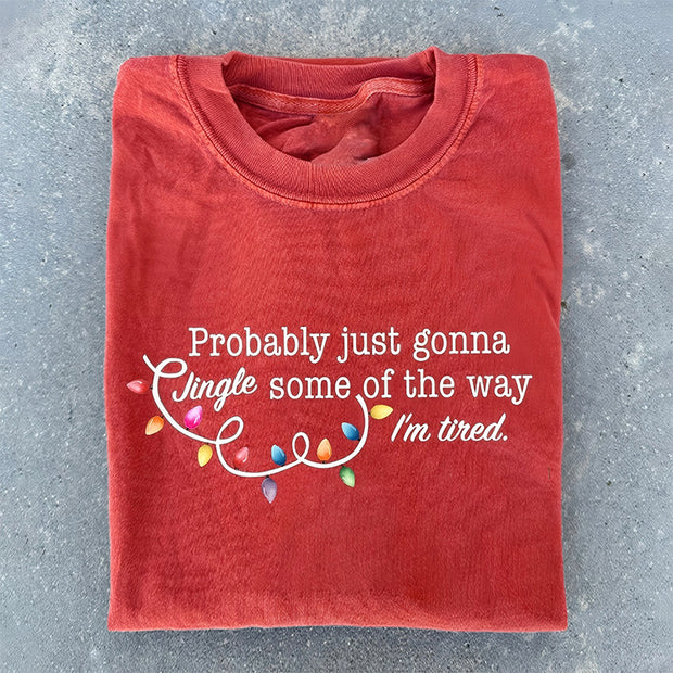 Probably Just Gonna Jingle Some Of The Way I'm Tired Christmas T-shirt