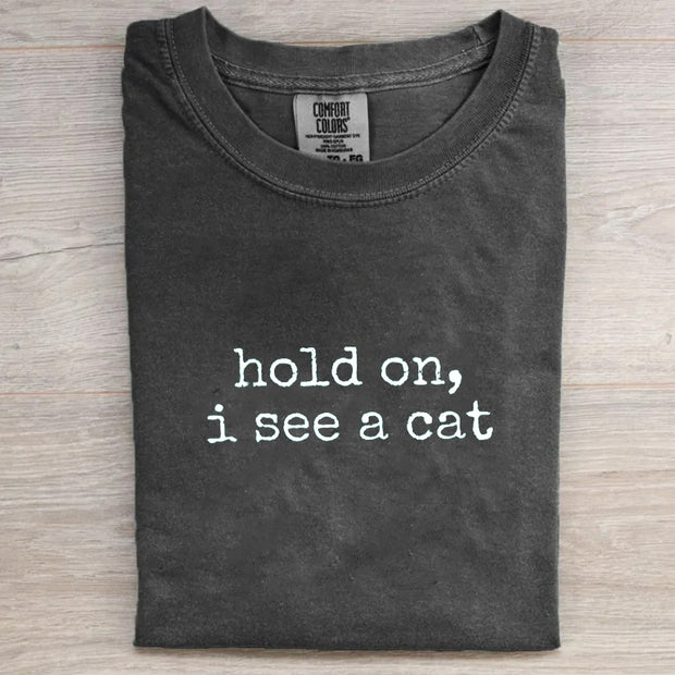 Hold On I See A Cat T-shirt