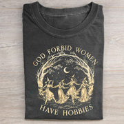God Forbid Women Have Hobbies T-shirt