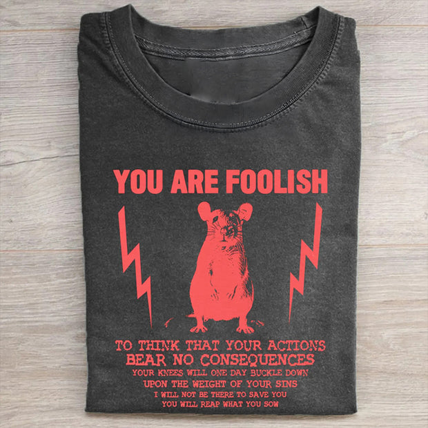 You Are Foolish Rat T-shirt