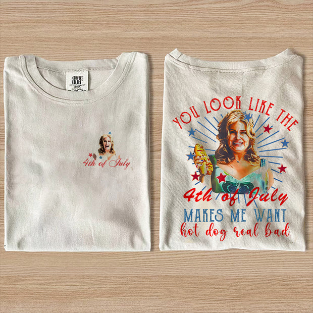 You Look Like The 4th Of July Makes Me Want A Hot Dog Real Bad T-shirt