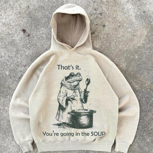 That's It. You're Going in the Soup Hoodie