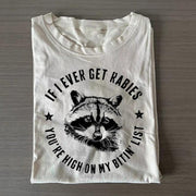 If I Ever Get Rabies You're High On My Bitin' List T-shirt