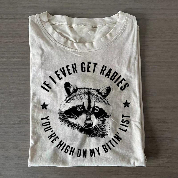 If I Ever Get Rabies You're High On My Bitin' List T-shirt