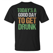 Today's A Good Day To Get Drunk St Patrick's Day T-Shirt