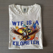 WTF Is A Kilometer Funny T-shirt