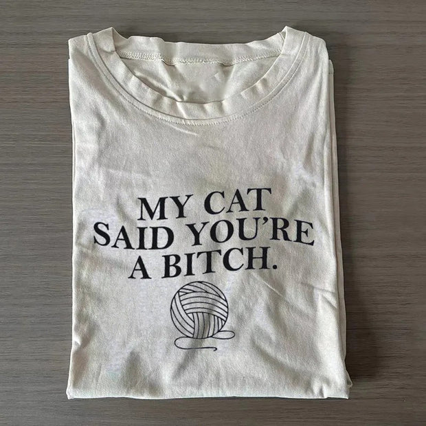 My Cat Said Youre a Bitch T-shirt