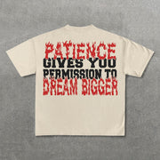 Patience Gives You Permission To Dream Bigger Print T-Shirt