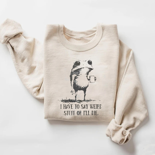 I Have To Say Weird Stuff Or I Will Die Frog Drinking Coffee Sweatshirt