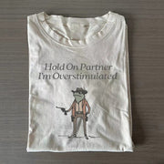 Hold On Im Overstimulated T-Shirt