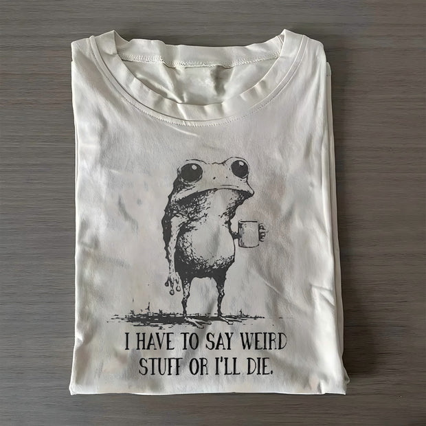 I Have To Say Weird Stuff Or I Will Die Frog Drinking Coffee T-shirt