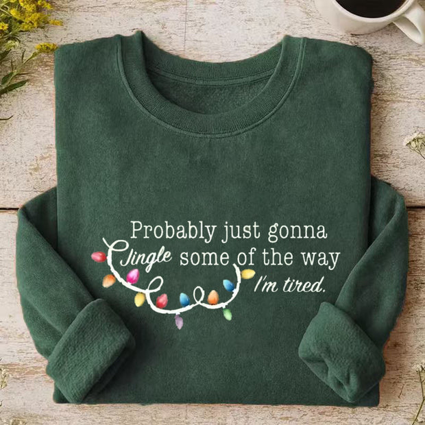 Probably Just Gonna Jingle Some Of The Way I'm Tired Christmas Sweatshirt