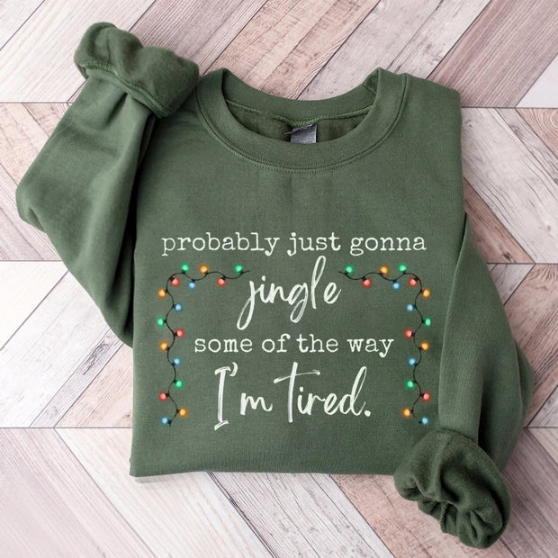 Probably Just Gonna Jingle Some Of The Way I'm Tired Christmas Sweatshirt