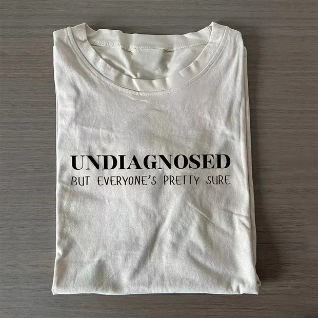 Undiagnosed But Everyone's Pretty Sure T-Shirt