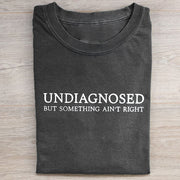 Undiagnosed But Something Ain't Right T-shirt/Sweatshirt