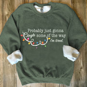 Probably Just Gonna Jingle Some Of The Way I'm Tired Christmas Sweatshirt