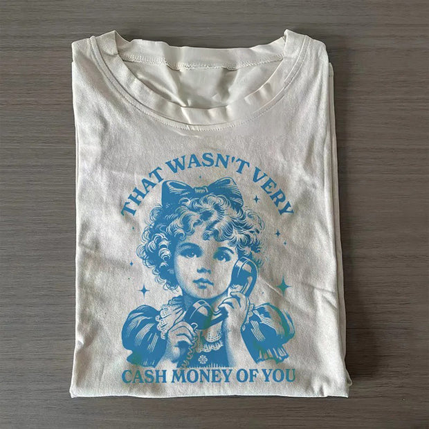 That Wasn't Very Cash Money Of You T-shirt