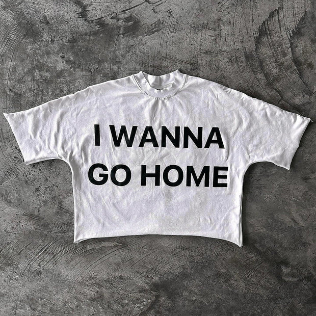 I Want Go Home Printed Casual Streetwear T-shirt