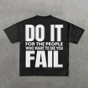 Do It For The People Who Want To See You Fall Print T-Shirt
