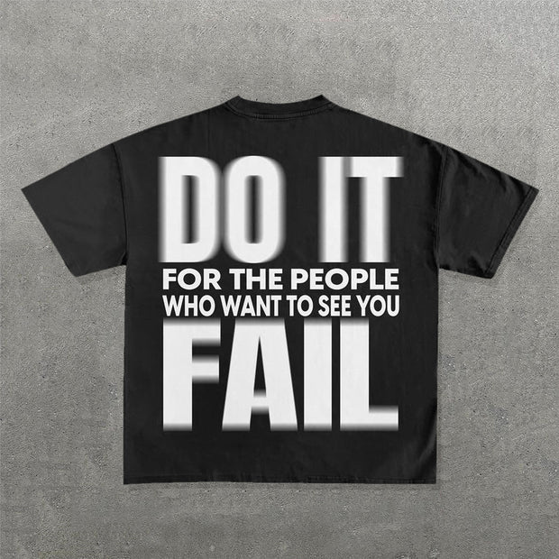 Do It For The People Who Want To See You Fall Print T-Shirt