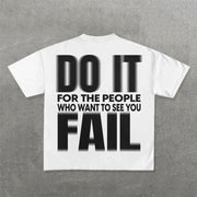 Do It For The People Who Want To See You Fall Print T-Shirt