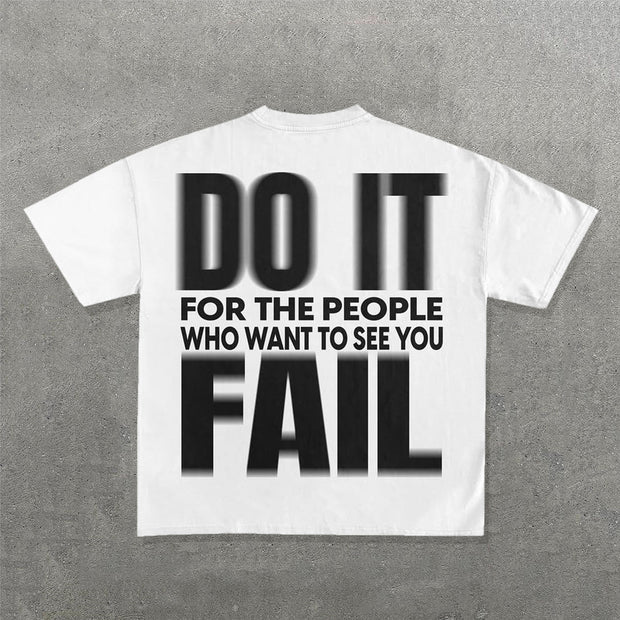 Do It For The People Who Want To See You Fall Print T-Shirt