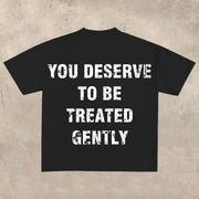 You Deserve to Be Treated Gently T-shirt