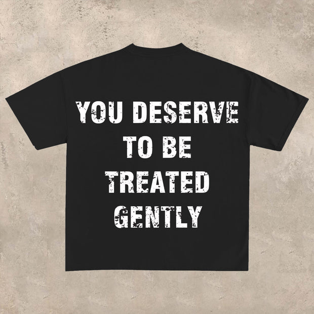You Deserve to Be Treated Gently T-shirt