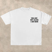 YOU ARE NOT ALONE, I AM HERE printed T-shirt