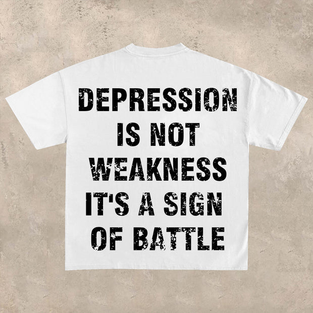 Depression is not weakness, it is a sign of battleT-shirt