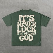 It's Never Luck It's Always God Print Short Sleeve T-shirt