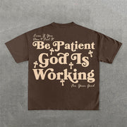 Be Patient God Is Working Print T-Shirt