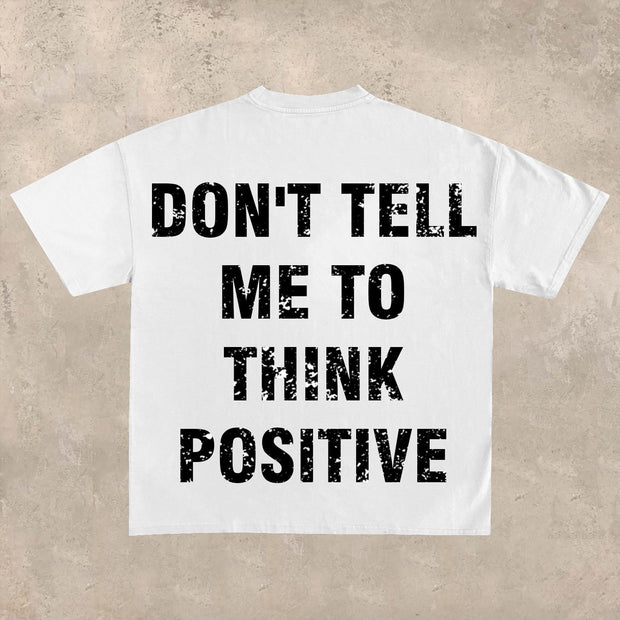 Don't tell me to 'think positively T-shirt