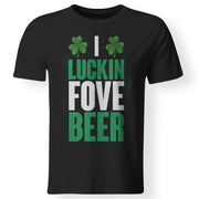 I Luckin Fove Beer St. Patrick's Day T-shirt