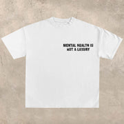 Mental health is not a luxury T-shirt