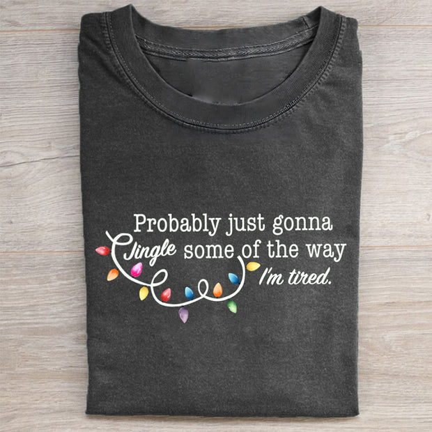 Probably Just Gonna Jingle Some Of The Way I'm Tired Christmas T-shirt