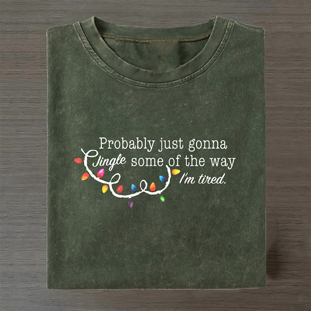 Probably Just Gonna Jingle Some Of The Way I'm Tired Christmas T-shirt