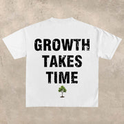Growth takes time T-shirt