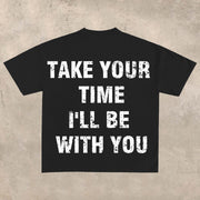 Take your time, I'll be with you T-shirt