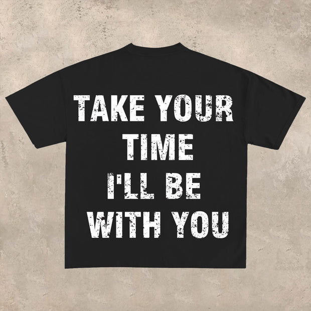 Take your time, I'll be with you T-shirt