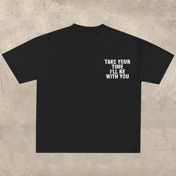 Take your time, I'll be with you T-shirt