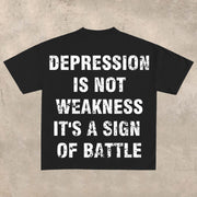 Depression is not weakness, it is a sign of battleT-shirt