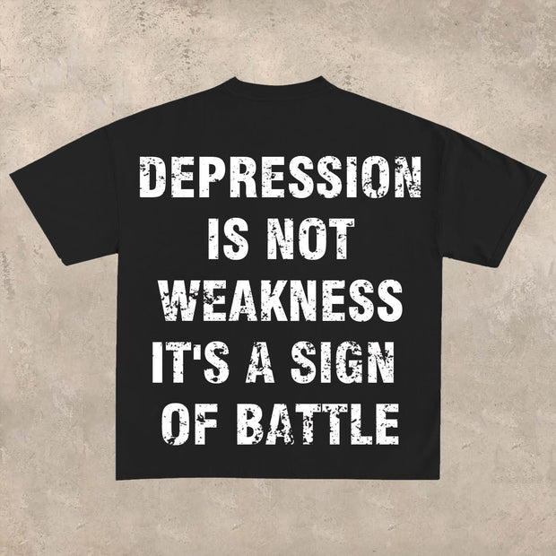 Depression is not weakness, it is a sign of battleT-shirt
