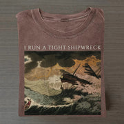 I Run A Tight Shipwreck T-shirt