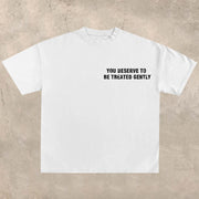 You Deserve to Be Treated Gently T-shirt