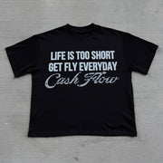 Life Is Too Short Get Fly Everyday Print T-Shirt