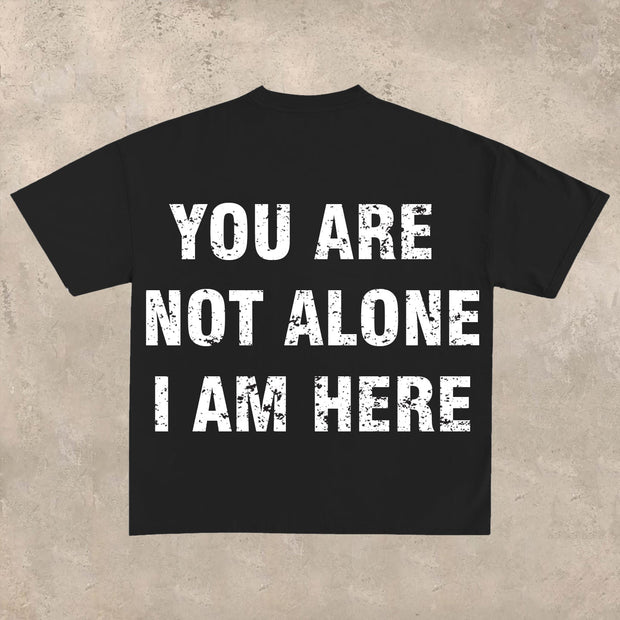 YOU ARE NOT ALONE, I AM HERE printed T-shirt