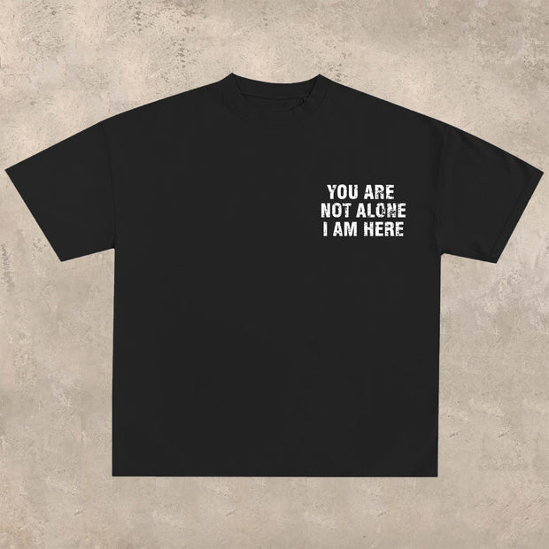 YOU ARE NOT ALONE, I AM HERE printed T-shirt